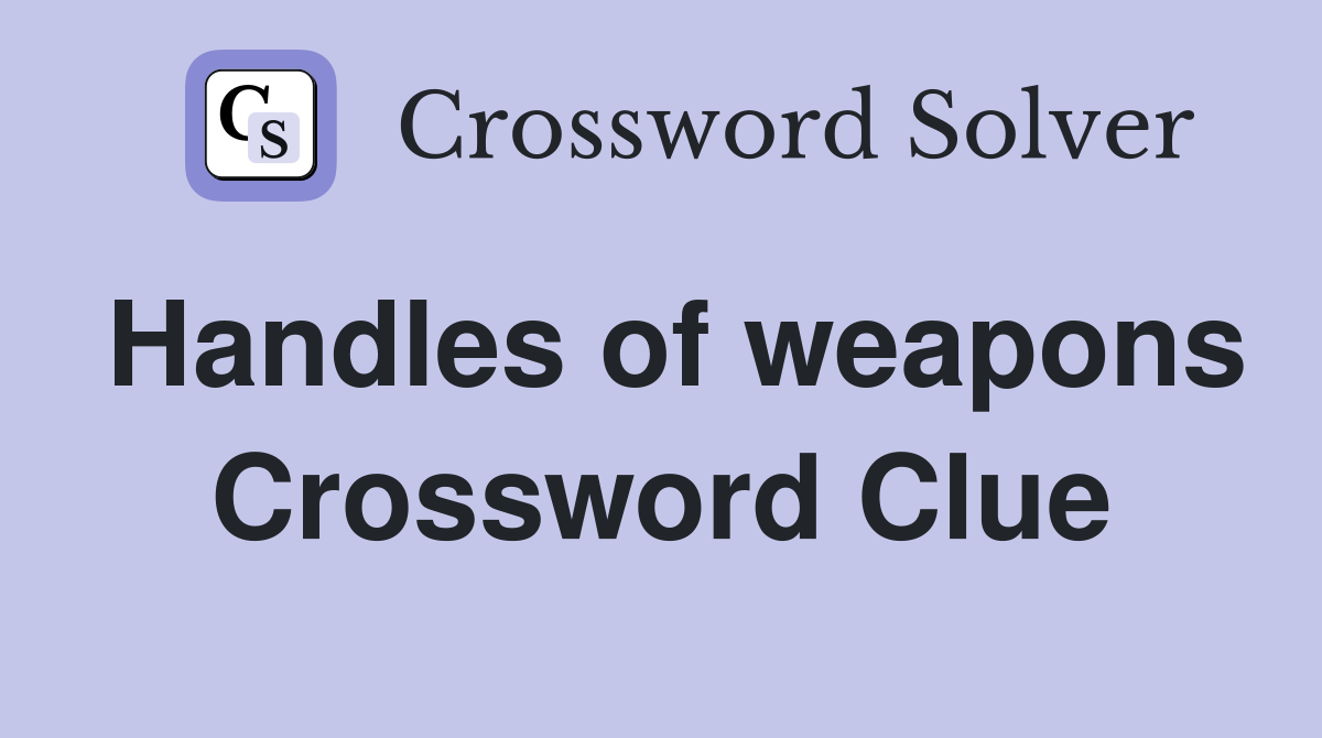 Handles of weapons Crossword Clue Answers Crossword Solver